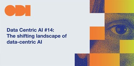 Data Centric AI #14: ‘El panorama cambiante de la Inteligencia Artificial centrada en datos’
